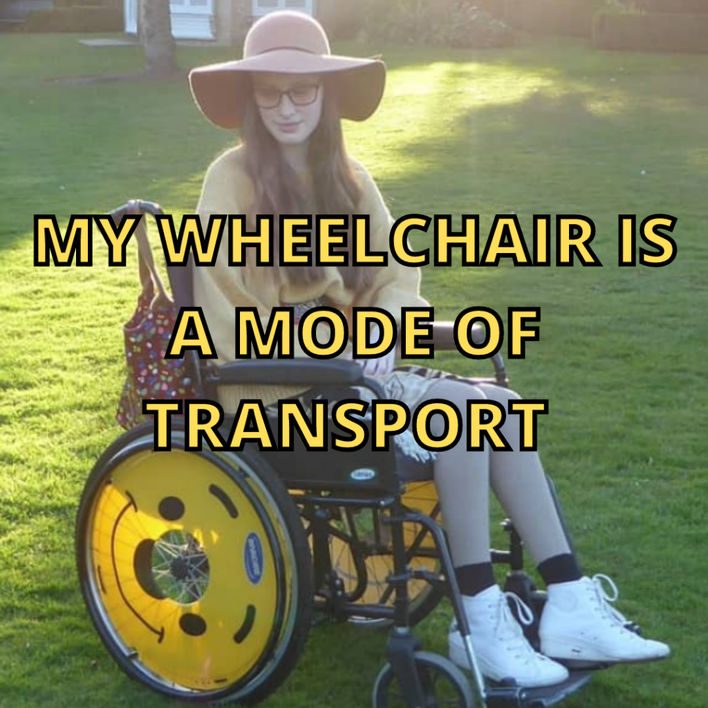 An image with a text overlay of "my wheelchair is a mode of transport"
